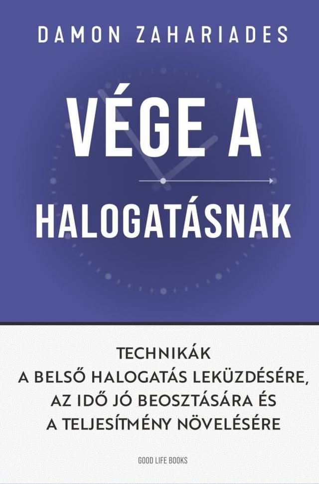 Vége a halogatásnak - Technikák a belső halogatás leküzdésére