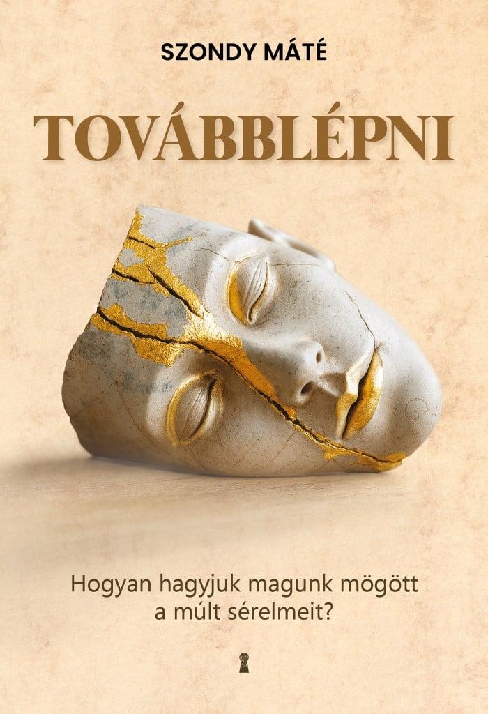 Továbblépni - Hogyan hagyjuk magunk mögött a múlt sérelmeit?