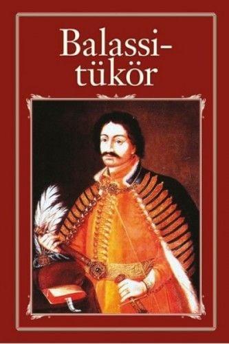 Balassi-tükör - avagy Balassi Bálint válogatott versei és viszontagságai