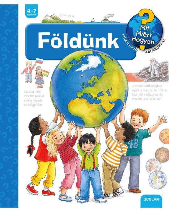 Földünk - Mit, Miért, Hogyan?
