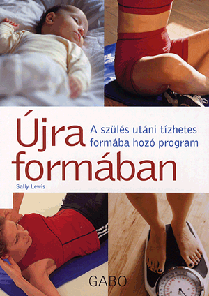 ÚJRA FORMÁBAN - A SZÜLÉS UTÁNI TÍZHETES FORMÁBA HOZÓ PROGRAM