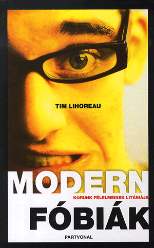 MODERN FÓBIÁK - KORUNK FÉLELMEINEK LITÁNIÁJA