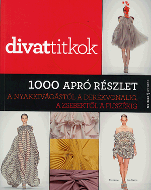 Divattitkok - 1000 apró részlet a nyakkivágástól a derékvonalig, a zsebektől a pliszékig