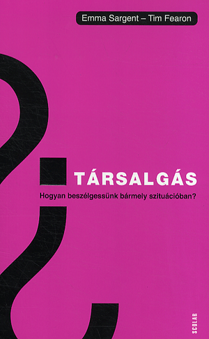 Társalgás – Hogyan beszélgessünk bármely szituációban?