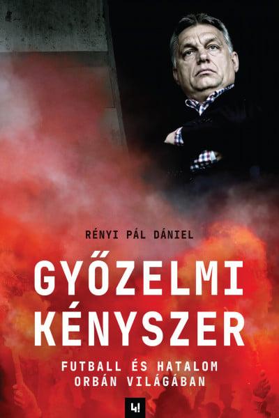 Győzelmi kényszer - Futball és hatalom Orbán világában