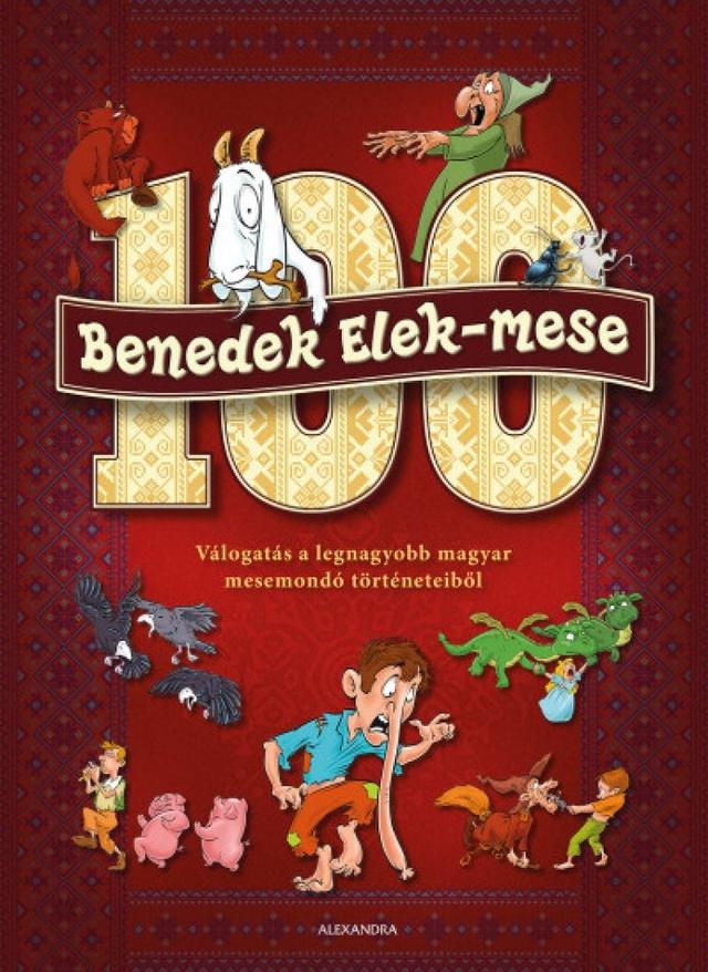 100 Benedek Elek - mese - Válogatás a legnagyobb magyar mesemondó történeteiből