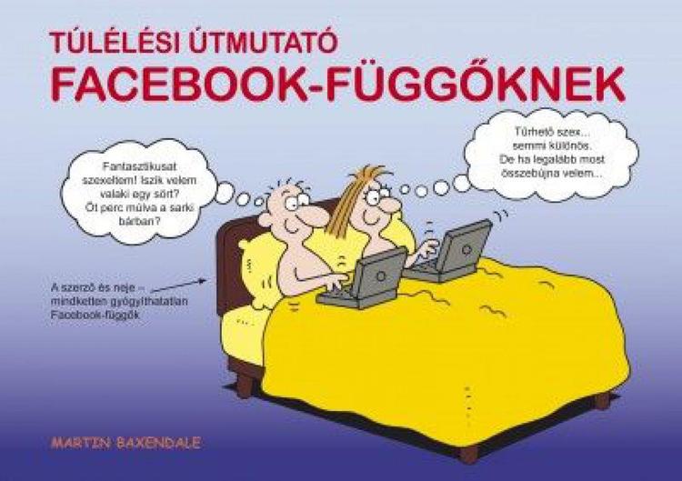 Túlélési útmutató Facebook-függőknek
