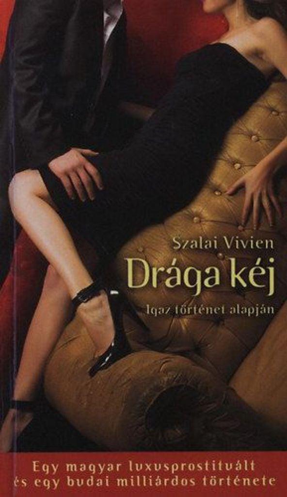 Drága kéj - Egy magyar luxusprostituált és egy budai milliárdos története