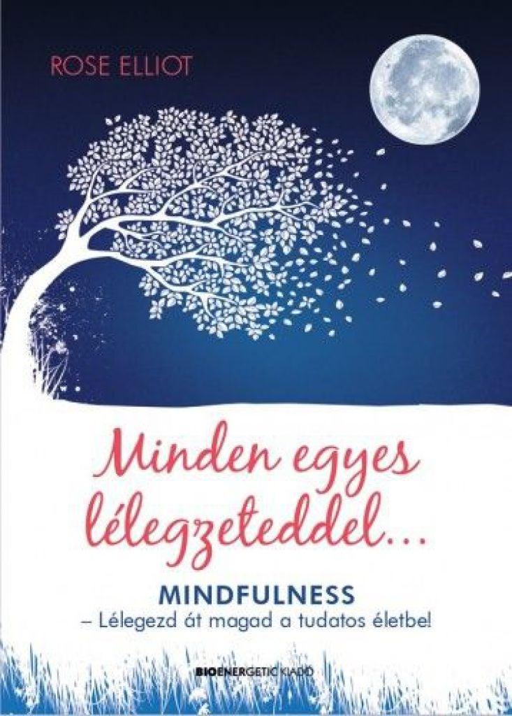 Minden egyes lélegzeteddel... - MINDFULNESS - Lélegezd át magad a tudatos életbe!