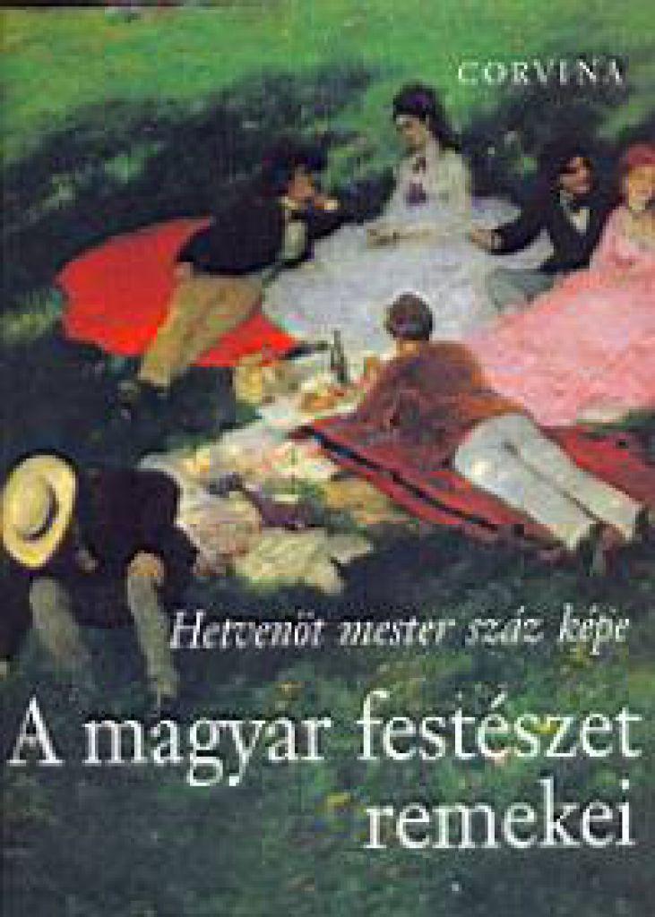 A magyar festészet remekei - Hetvenöt mester száz képe