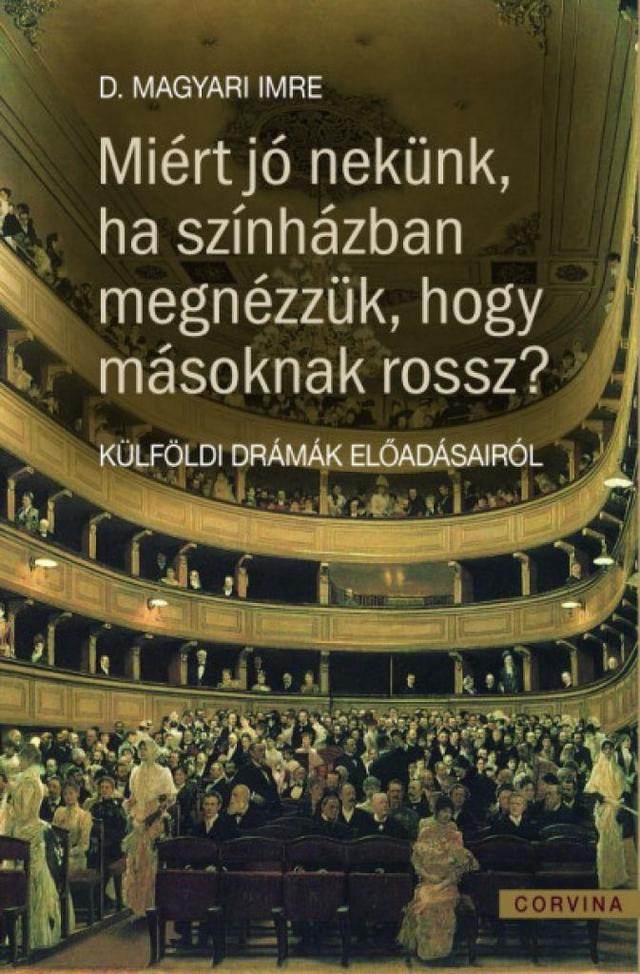 Miért jó nekünk ha színházban megnézzük, hogy másoknak miért rossz? - Külföldi drámák előadásairól