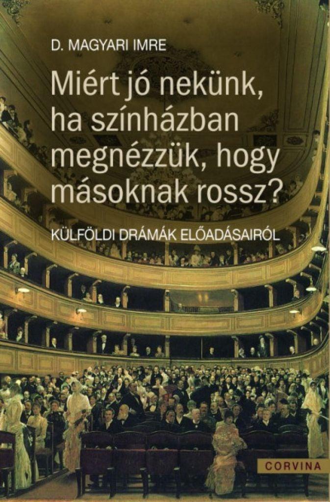 Miért jó nekünk ha színházban megnézzük, hogy másoknak miért rossz? - Külföldi drámák előadásairól