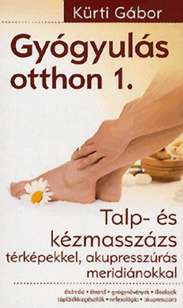 Gyógyulás otthon 1.-Talp- és kézmasszázs térképekkel, akupresszúrás meridiánokkal