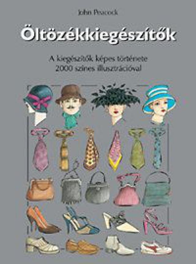Öltözékkiegészítők - A kiegészítők képes története 2000 színes illusztrációval