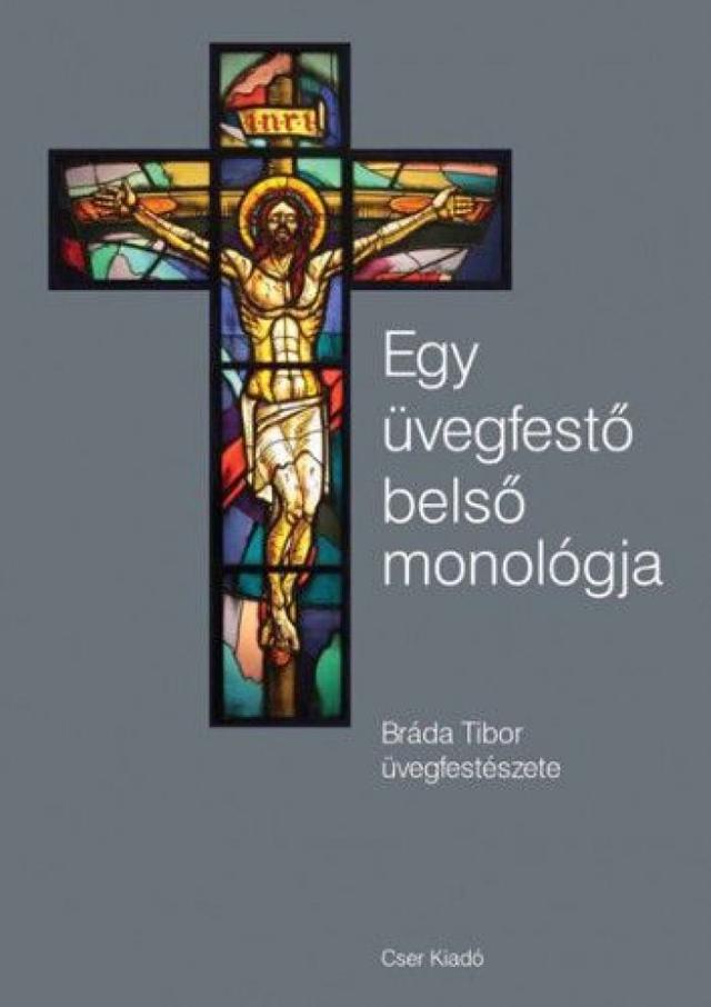 Egy üvegfestő belső monológja - Bráda Tibor üvegfestészete