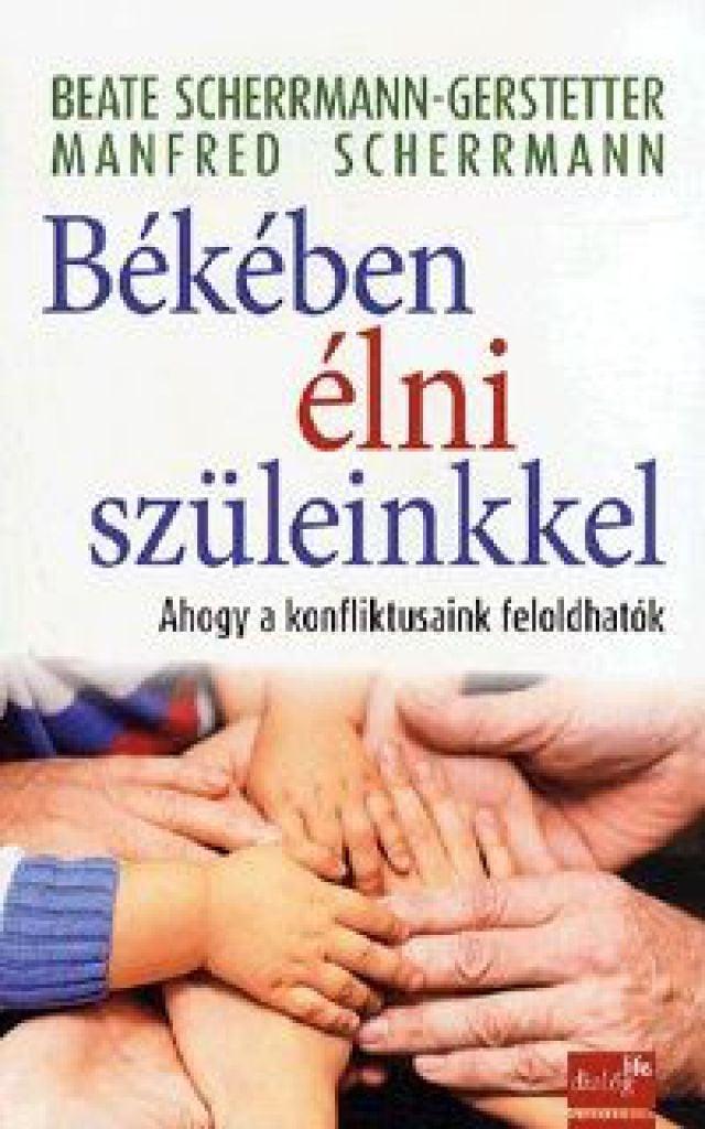 Békében élni szüleinkkel - Ahogy a konfliktusaink feloldhatók