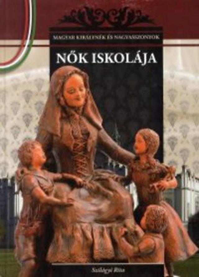 Nők iskolája - Magyar királynék és nagyasszonyok 12.