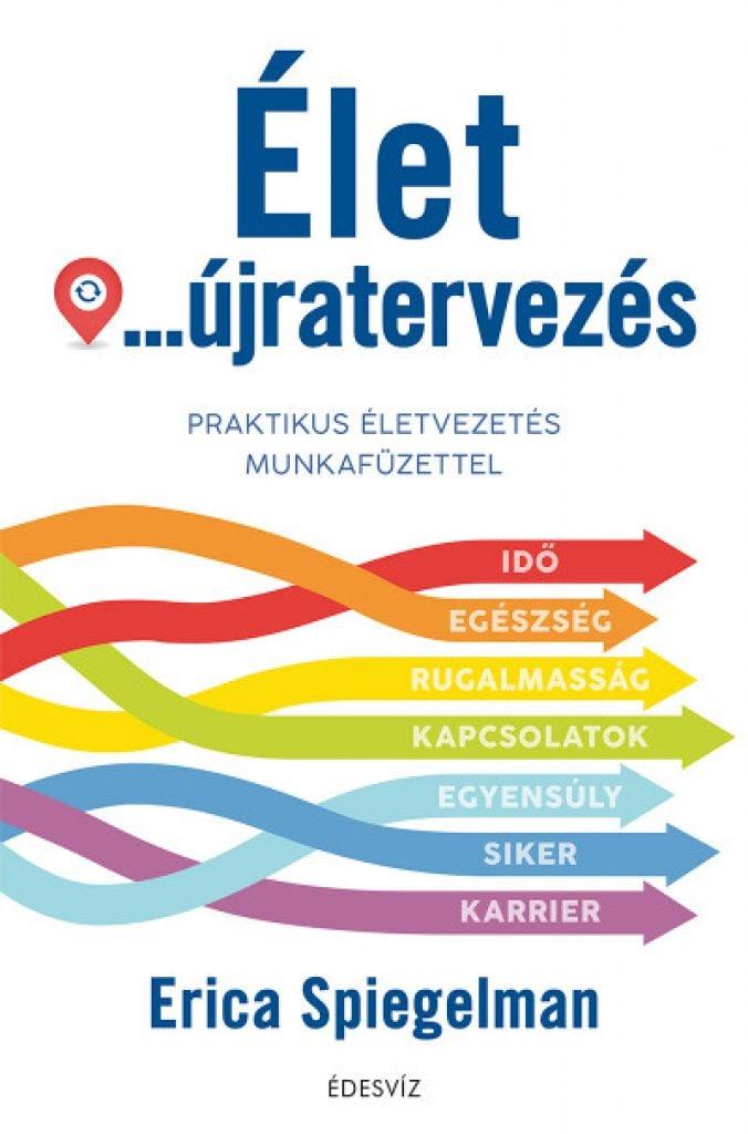 Élet-újratervezés - Praktikus életvezetés munkafüzettel