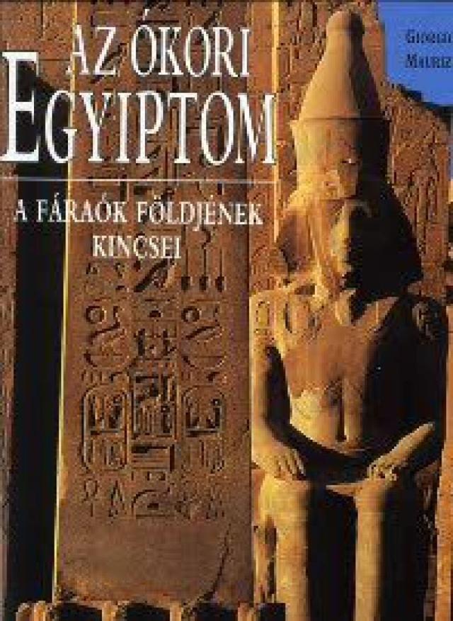 Az ókori egyiptom - A fáraók földjének kincsei