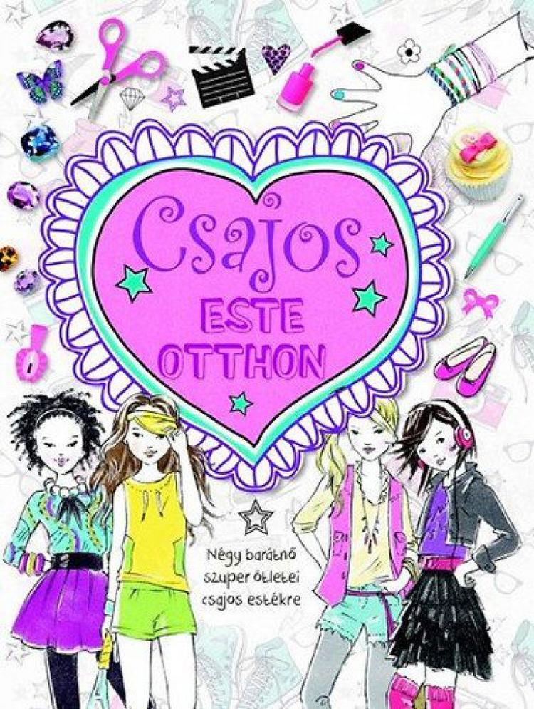Csajos este otthon - Négy barátnő szuper ötletei csajos estékre