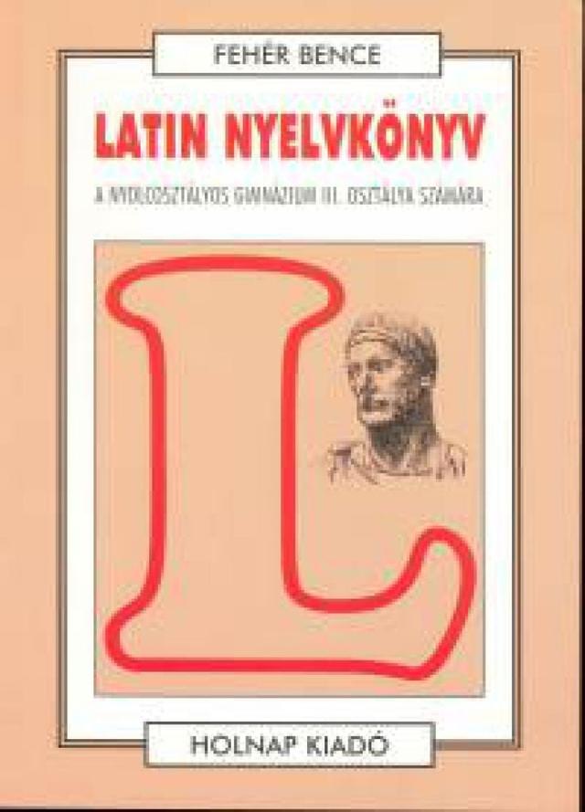 Latin nyelvkönyv - A nyolcosztályos gimnázium III. osztálya számára