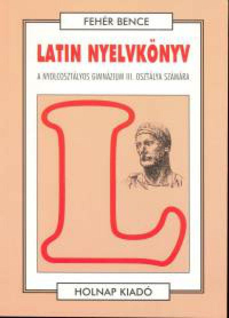 Latin nyelvkönyv - A nyolcosztályos gimnázium III. osztálya számára