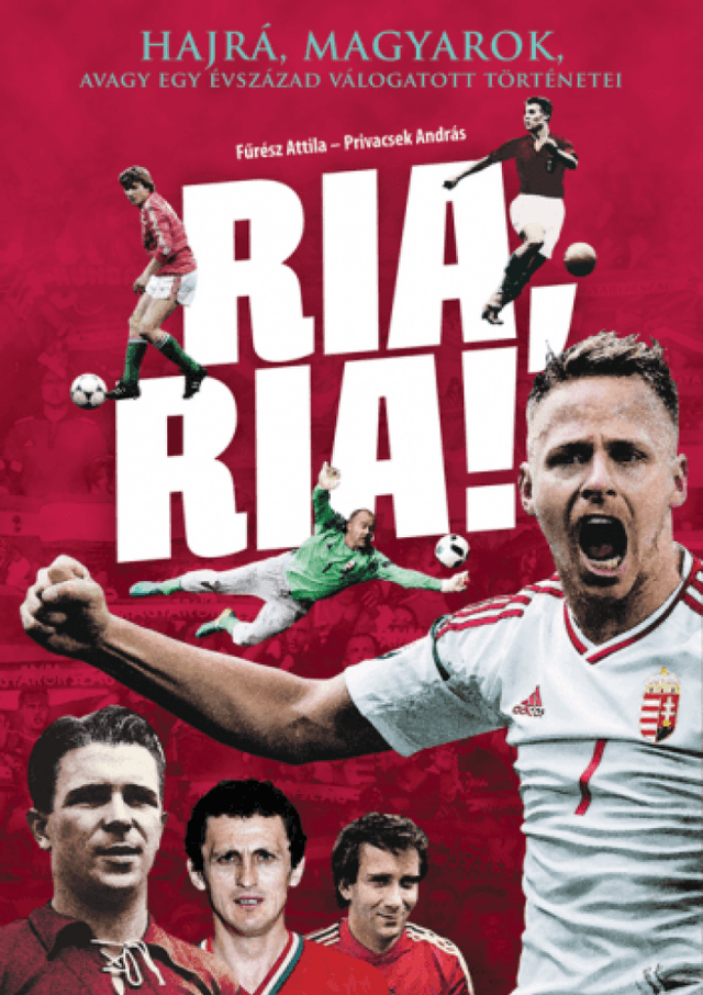 Ria, ria! - Hajrá magyarok, avagy egy évszázad válogatott történetei