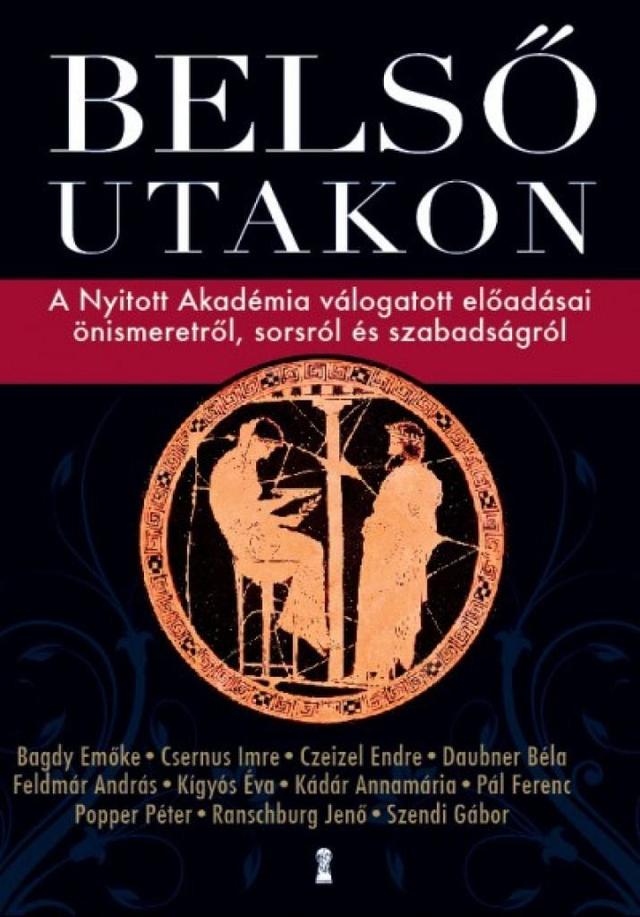 Belső utakon - A Nyitott Akadémia válogatott előadásai önismeretről, sorsról és szabadságról
