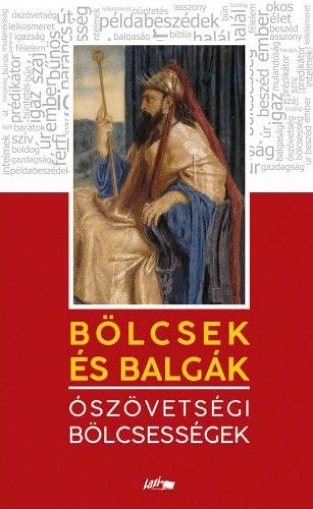 Bölcsek és balgák - Ószövetségi bölcsességek
