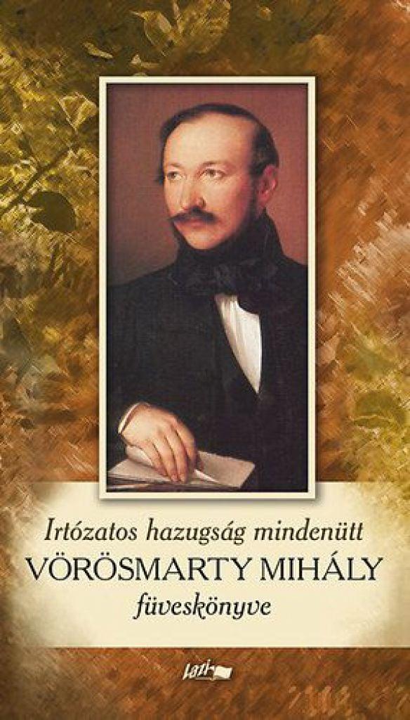 Irtózatos hazugság mindenütt - Vörösmarty Mihály füveskönyve