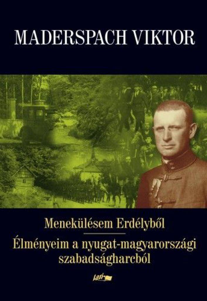Menekülésem Erdélyből - Élményeim a nyugat-magyarországi szabadságharcból
