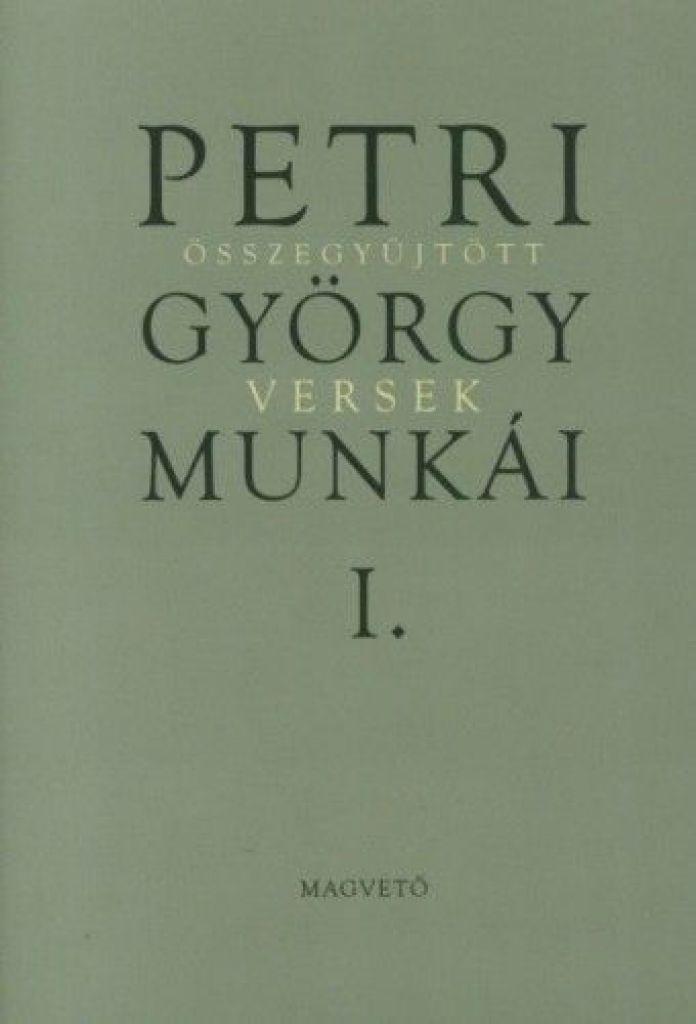 Petri György munkái 1. - Összegyűjtött versek