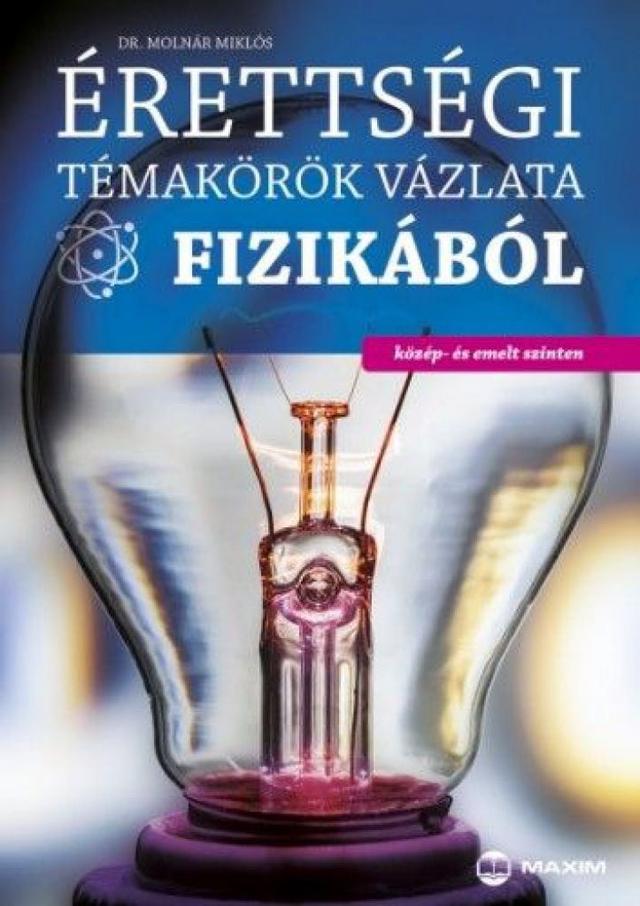 Érettségi témakörök vázlata fizikából közép és emelt szinten
