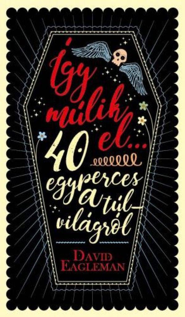 Így múlik el…40 egyperces a túlvilágról