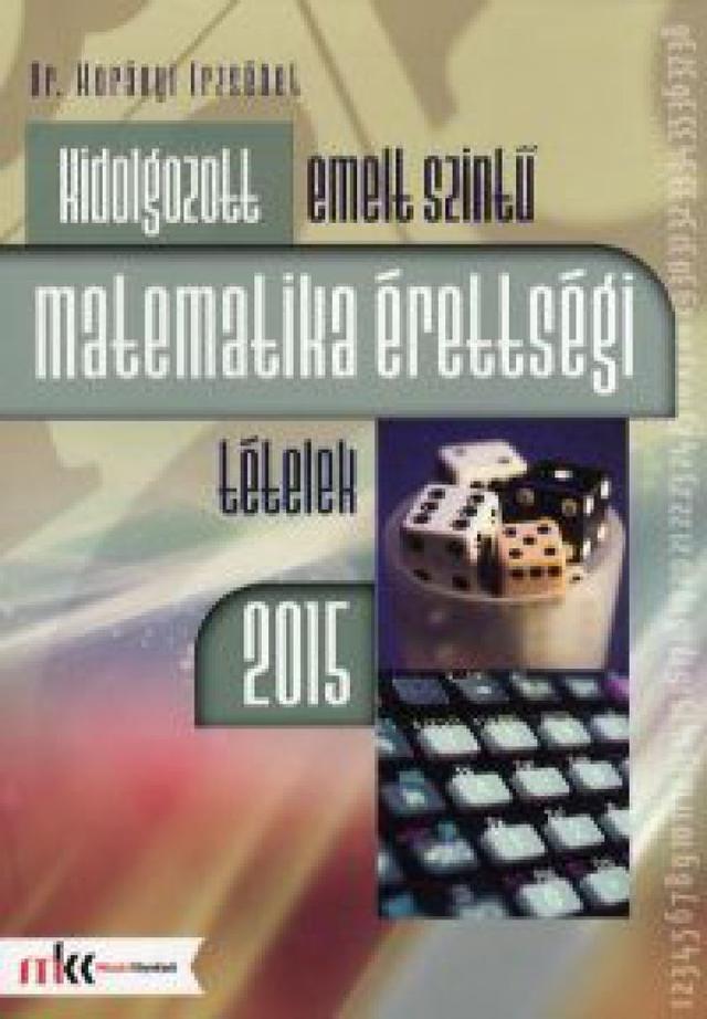 Kidolgozott emelt szintű matematika érettségi tételek 2015