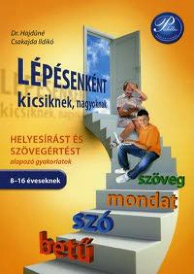 Lépésenként kicsiknek, nagyoknak - Helyesírást és szövegértést alapozó gyakorlatok 8-16 éveseknek