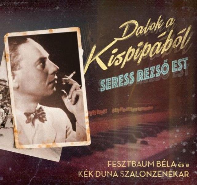 Dalok a Kispipából -Seress Rezső est