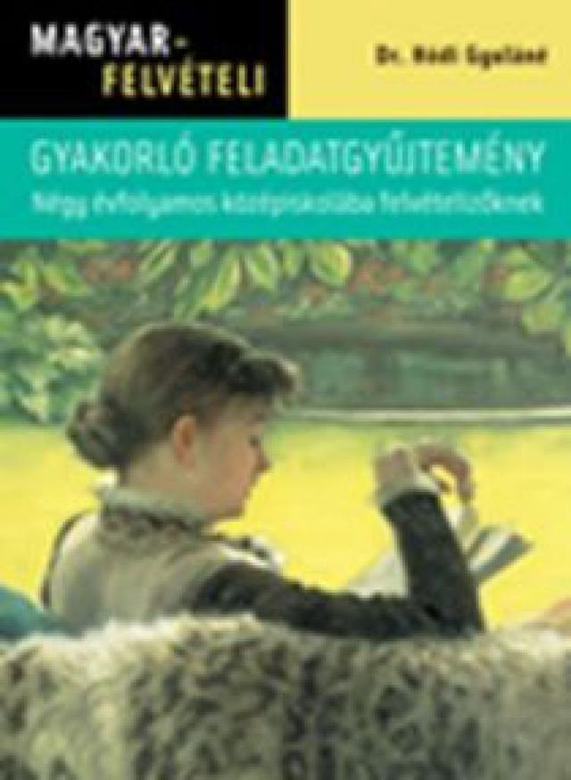 Magyarfelvételi feladatgyűjtemény – Négy évfolyamos középiskolába felvételizőknek