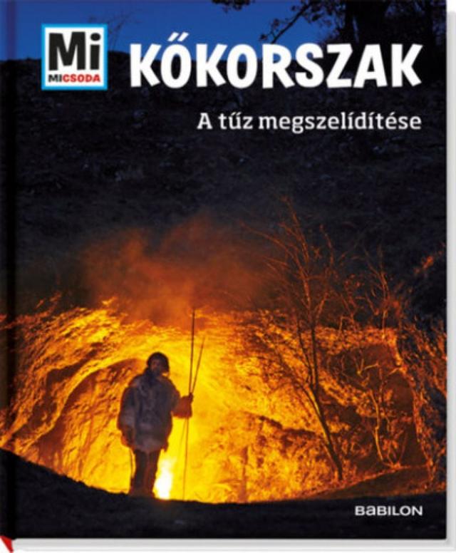 Kőkorszak: A tűz megszelídítése - Mi Micsoda