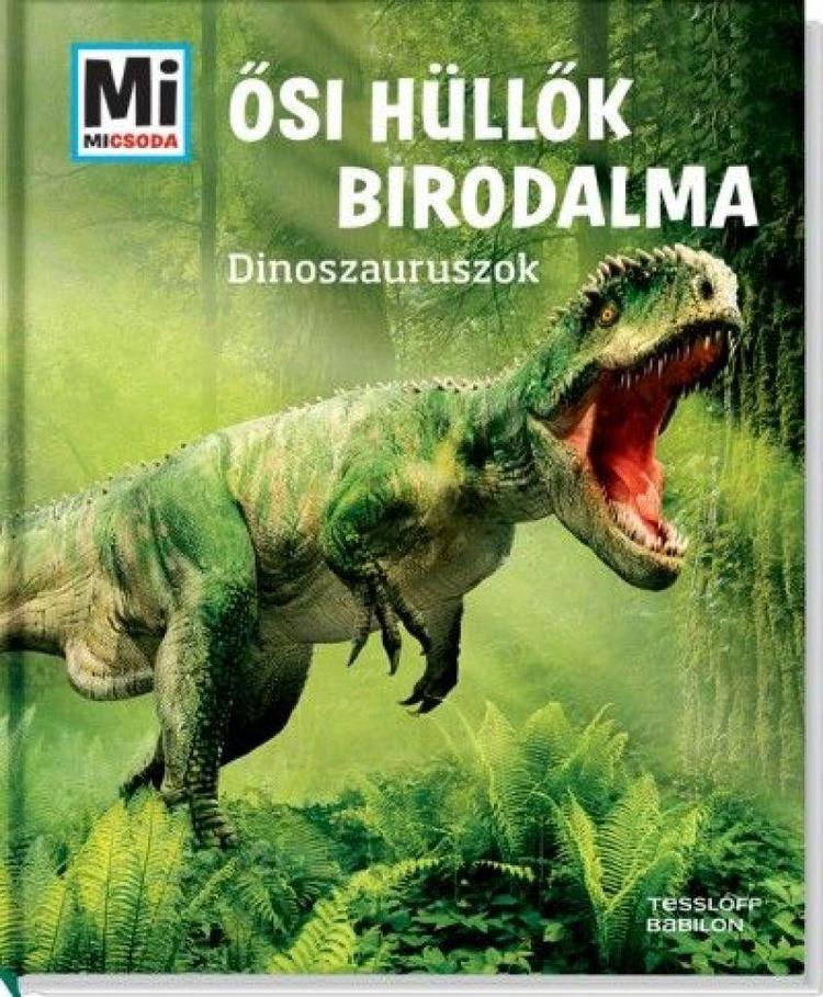 Ősi hüllők birodalma: Dinoszauruszok - Mi Micsoda
