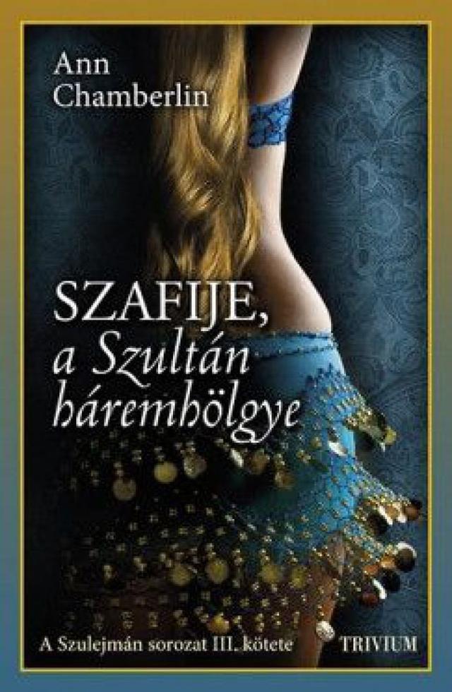 Szafije, a Szultán háremhölgye - Szulejmán sorozat III. kötet