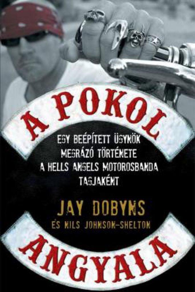 A pokol angyala - Egy beépített ügynök megrázó története a hells angels motorosbanda tagjaként