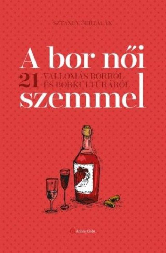 A bor női szemmel - 21 vallomás borról és borkultúráról