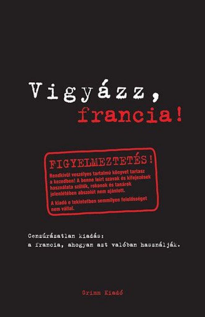 Vigyázz, francia! - A francia, ahogyan azt valóban használják
