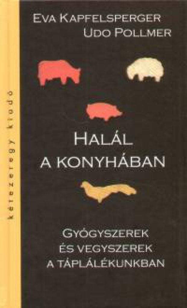 Halál a konyhában - Gyógyszerek és vegyszerek a táplálékunkban