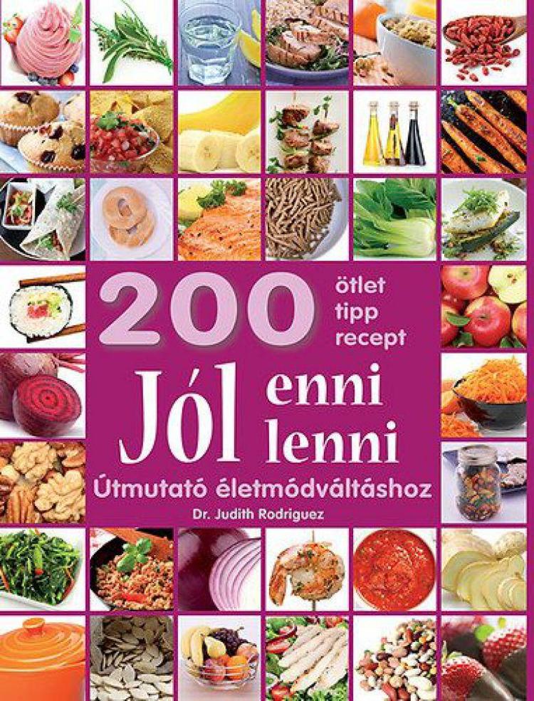 Jól enni, jól lenni - Útmutató életmódváltáshoz - 200 ötlet, tipp, recept