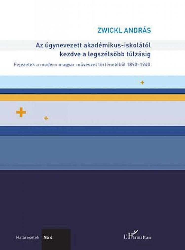 Az úgynevezett akadémikus-iskolától kezdve a legszélsőbb túlzásig – Fejezetek a modern magyar művészet történetéből 1890–1940