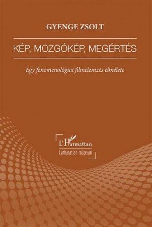 Kép, mozgókép, megértés – Egy fenomenológiai filmelemzés elmélete