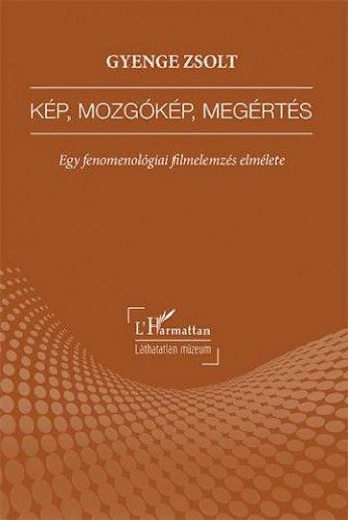 Kép, mozgókép, megértés – Egy fenomenológiai filmelemzés elmélete