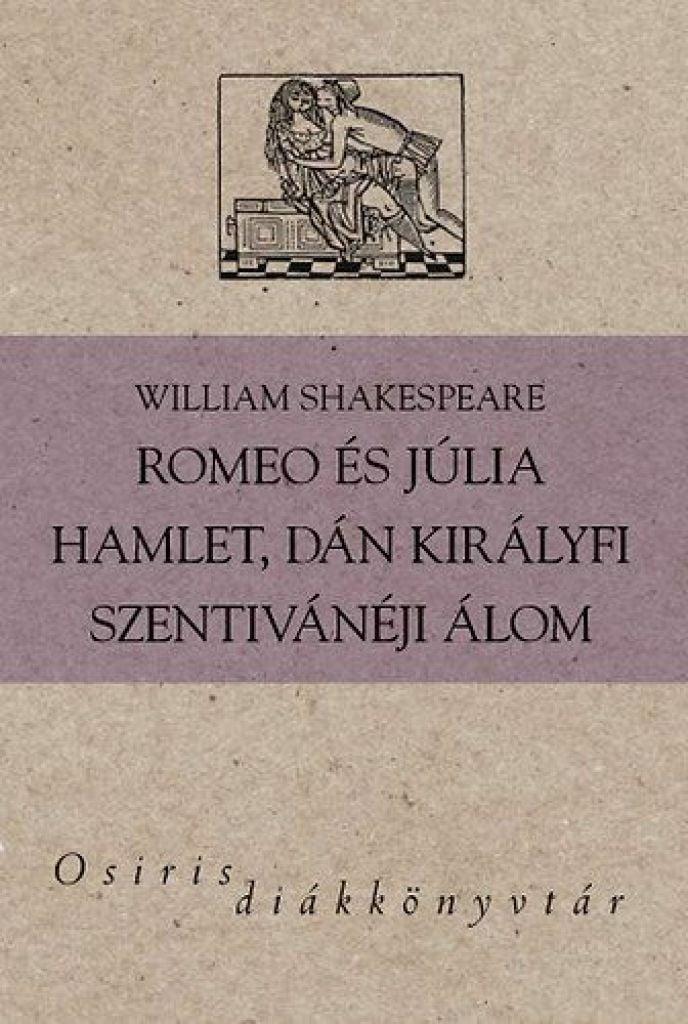 Romeo és Júlia - Hamlet, dán királyfi - Szentivánéji álom - Osiris Diákkönyvtár